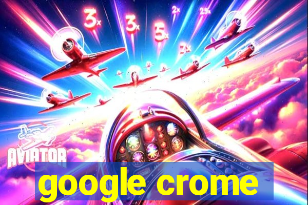 google crome